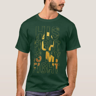 His Fight My FightYellow RibbonChildhood Cancer T-Shirt