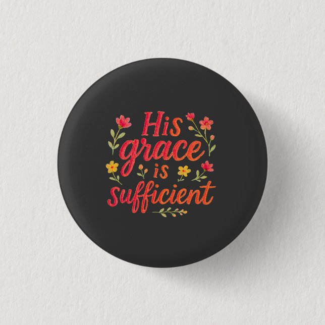 His Grace is Sufficient 3 Cm Round Badge (Front)