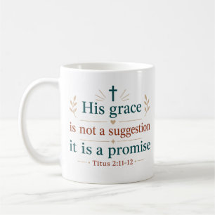 His Grace Not Suggestion It Is Promise Christian Coffee Mug