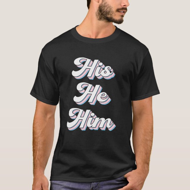 His He Him Gender Neutral Gay Pride Equality LGBTQ T-Shirt (Front)
