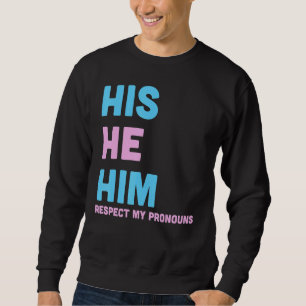 His He Him Respect My Pronouns Trans LGBT Transgen Sweatshirt