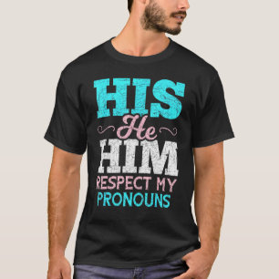 His He Him Respect My Pronouns Trans Men Transgend T-Shirt