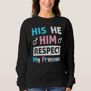 His He Him Respect My Pronouns Trans Transgender P Sweatshirt