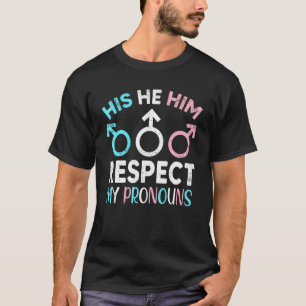 His He Him Respect My Pronouns Trans Transgender P T-Shirt