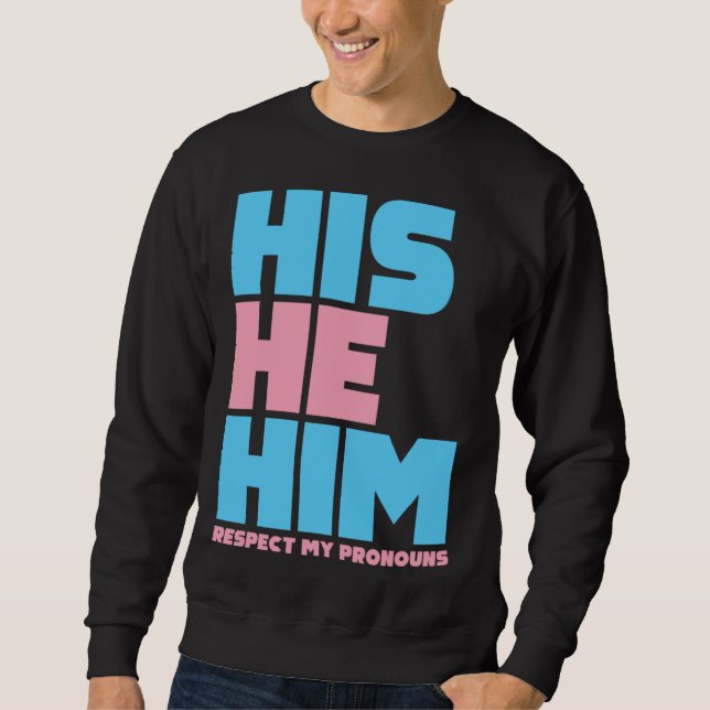 His He Him Respect My Pronouns  Transgender LGBTQ  Sweatshirt (Front)