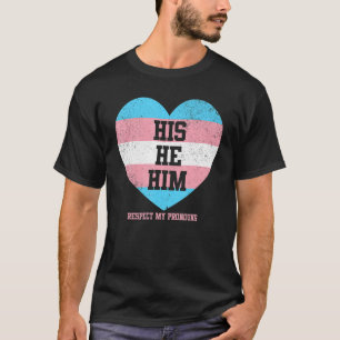 His He Him Respect My Pronouns  Transgender Lgbtq  T-Shirt