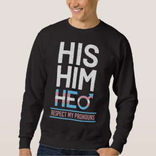 His Him He Respect My Pronouns Trans Pride Transge Sweatshirt