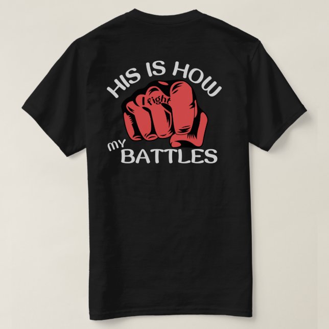 His is How I Fight My Battles T-Shirt (Design Back)