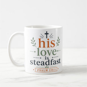 His Love Is Steadfast Elegant Faith Based Quote Coffee Mug