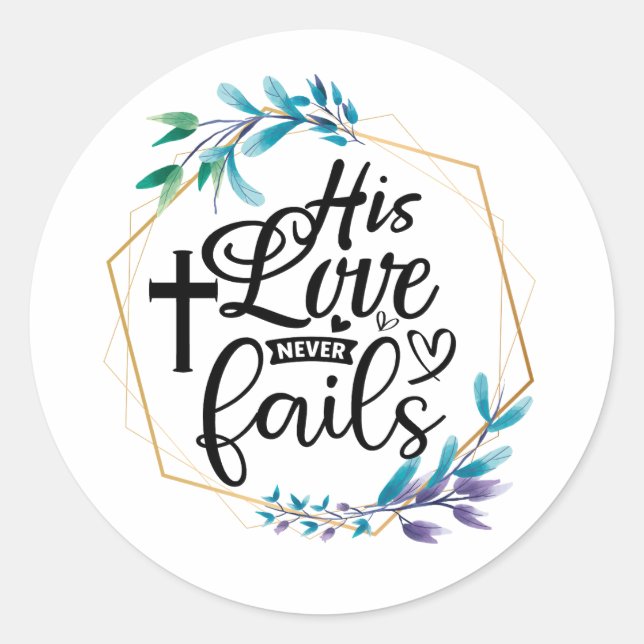 His Love Never Fails  Classic Round Sticker (Front)