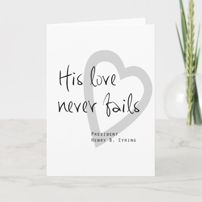 his love never fails henry b eyring lds quote card (Front)