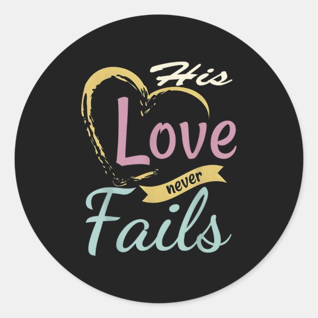 His Love Never Fails T Shirt  Classic Round Sticker (Front)