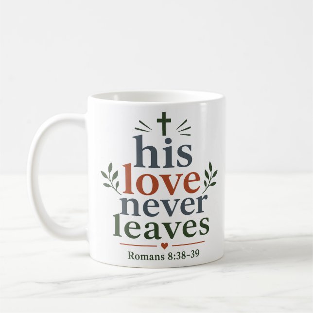 His Love Never Leaves Scripture Promise Quote Coffee Mug (Left)