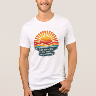 His mercies are new every morning T-Shirt Tri-Blend Shirt