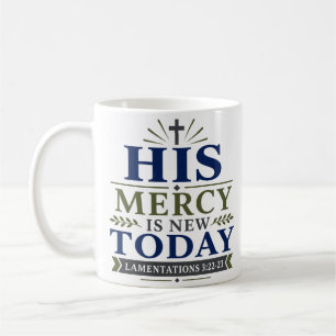 His Mercy Is New Today Daily Scripture Quote Coffee Mug