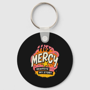 His Mercy Rewrote My Stories Inspirational Message Key Ring