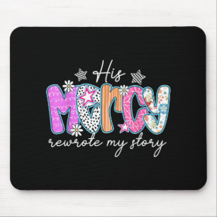 His Mercy Rewrote My Story Bible Verse Christian F Mouse Pad