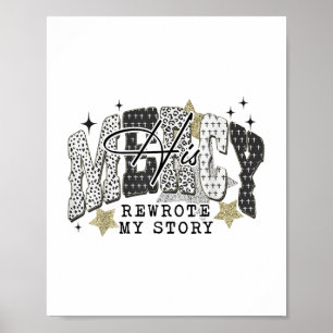 His Mercy Rewrote My Story Christian Bible Verse F Poster