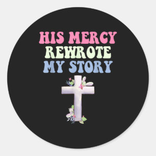 His Mercy Rewrote My Story Christian Design Classic Round Sticker