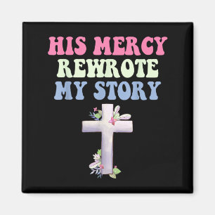 His Mercy Rewrote My Story Christian Design Magnet