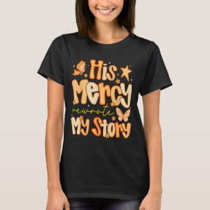 His Mercy Rewrote My Story Fall Autumn Christian F T-Shirt