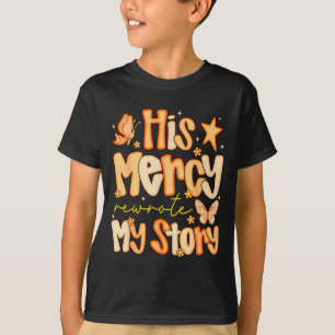His Mercy Rewrote My Story Fall Autumn Christian F T-Shirt