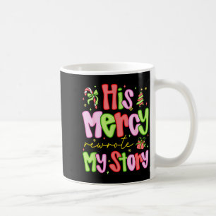 His Mercy Rewrote My Story Merry Christmas Christi Coffee Mug