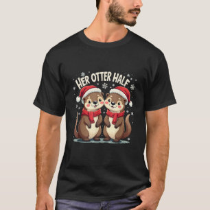 His Otter Half Her Otter Half Funny Xmas Couple Ma T-Shirt