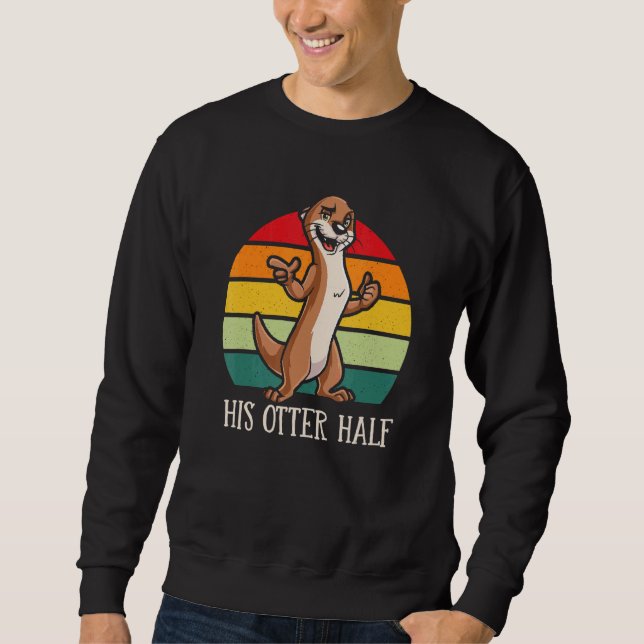 His Otter Half  Otter  Humor Sea Otter Couples Sweatshirt (Front)