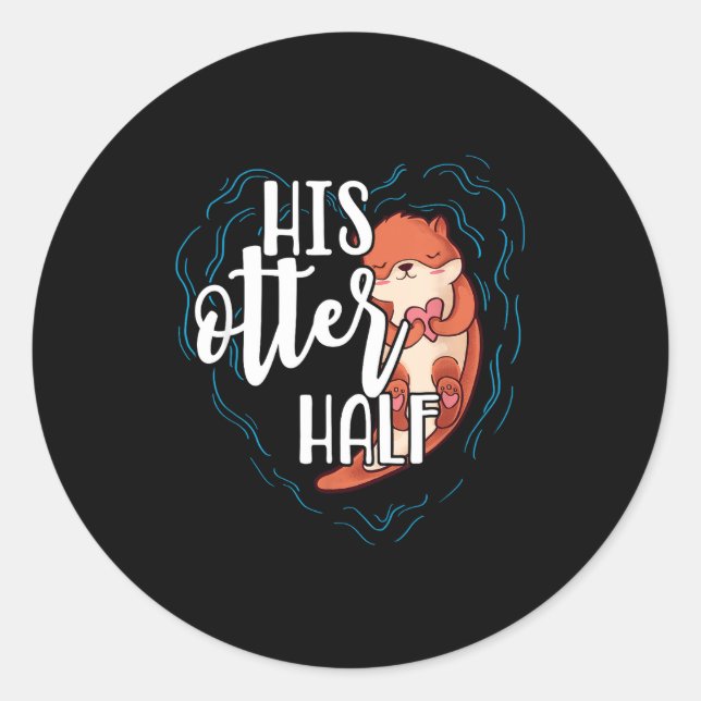 His Otter Half Pun Romantic Couple Valentine's Day Classic Round Sticker (Front)