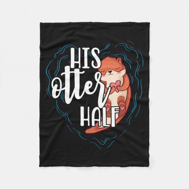 His Otter Half Pun Romantic Couple Valentine's Day Fleece Blanket (Front)