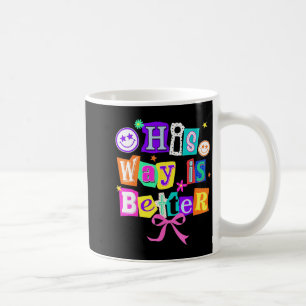 His Way Is Better Christian Coquette Aesthetic You Coffee Mug