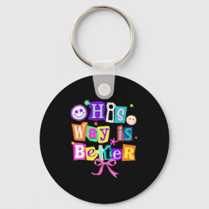 His Way Is Better Christian Coquette Aesthetic You Key Ring