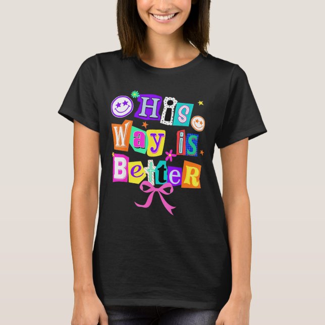 His Way Is Better Christian Coquette Aesthetic You T-Shirt (Front)