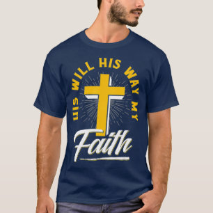 His Will His Way My FAITH Christian T-Shirt
