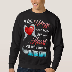 His Wings Were Ready But My Heart Was Not I Love M Sweatshirt