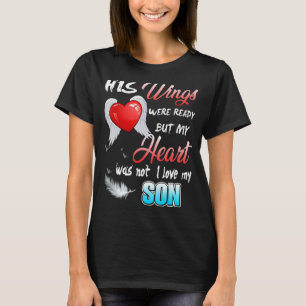 His Wings Were Ready But My Heart Was Not Love & M T-Shirt