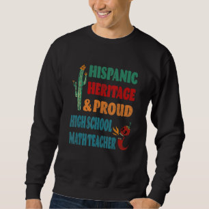 Hispanic Heritage & Proud High School Math Teacher Sweatshirt