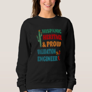 Hispanic Heritage & Proud Validation Engineer Sweatshirt