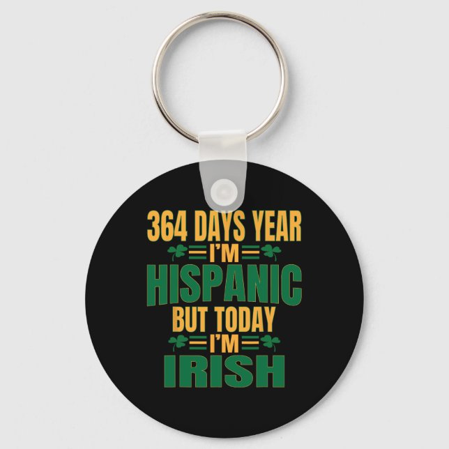 Hispanic Today I'm Irish St Patricks Day Funny Adu Key Ring (Front)