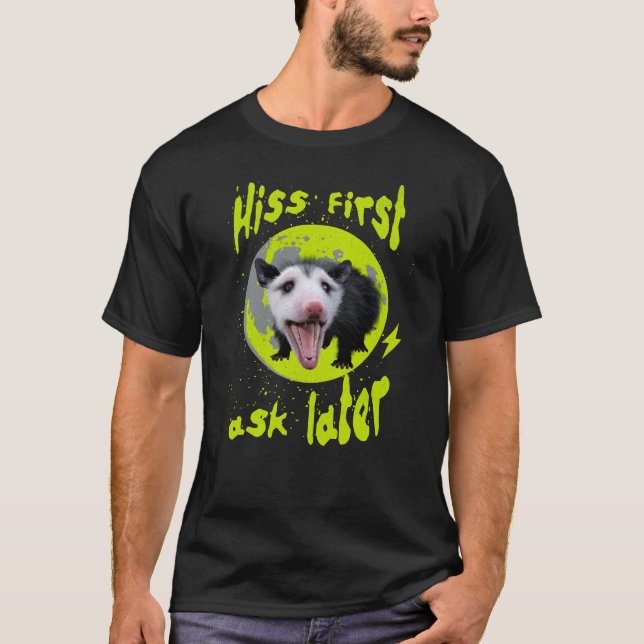Hiss first, ask later Funny Opossum Hissing T-Shirt (Front)