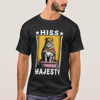 Hiss Majesty Funny Cat Litter Box Cute Cat T-Shirt