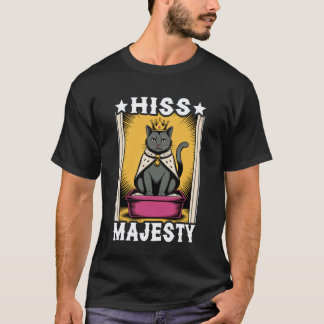 Hiss Majesty Funny Cat Litter Box Cute Cat T-Shirt