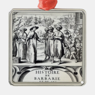 Histoire de Barbarie et de ses Corsaires Metal Ornament