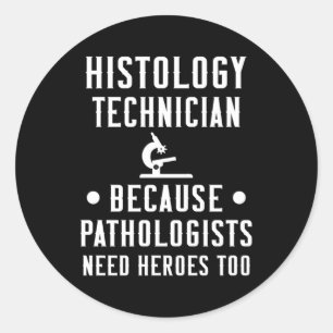 Histology Tech Because Pathologists Need Heroes Classic Round Sticker