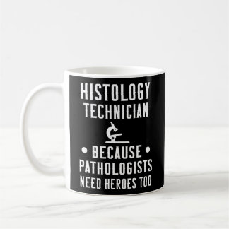 Histology Tech Because Pathologists Need Heroes Coffee Mug