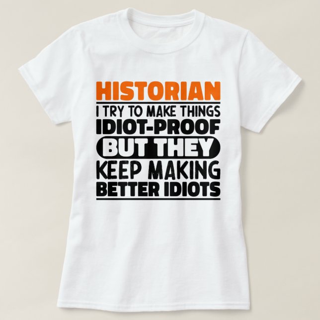 Historian I Try To Make Things Funny Sayings  T-Shirt (Design Front)