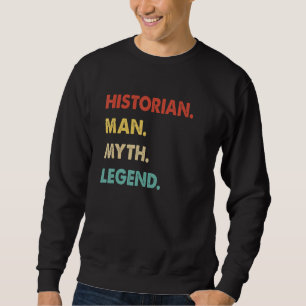 Historian Man Myth Legend Sweatshirt