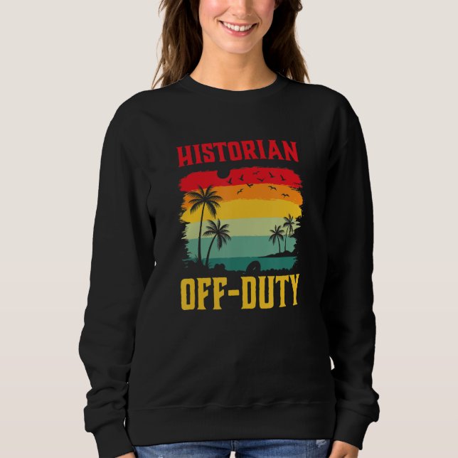 Historian On Holiday Off Duty  Summer Break Outfit Sweatshirt (Front)