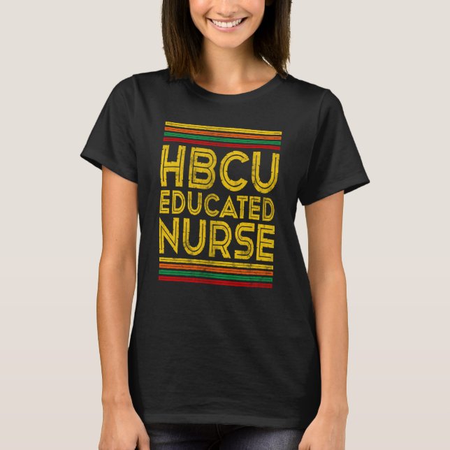 Historical Black College Alumni HBCU Educated Nurs T-Shirt (Front)